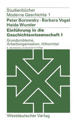 Einführung in Die Geschichtswissenschaft I|Peter Borowsky