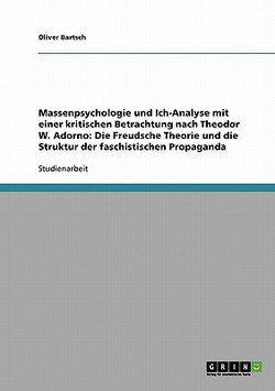 Massenpsychologie und Ich-Analyse mit einer kritischen Betrachtung nach Theodor W. Adorno|Oliver Bartsch