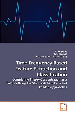 Time-Frequency Based Feature Extraction and Classification|Ervin Sejdic