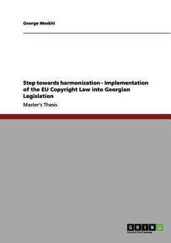Step towards harmonization - Implementation of the EU Copyright Law into Georgian Legislation|George Meskhi