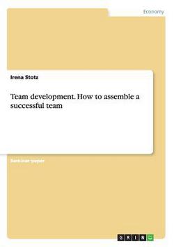 Team development. How to assemble a successful team|Irena Stotz