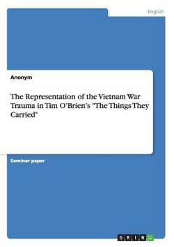 The Representation of the Vietnam War Trauma in Tim O'Brien's The Things They Carried|Anonymous