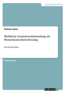 Weibliche Genitalverstümmelung als Menschenrechtsverletzung|Stefanie Spies