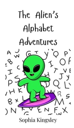 The Alien's Alphabet Adventures|Sophia Kingsley