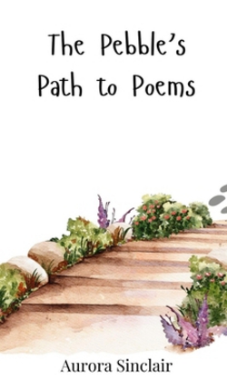 The Pebble's Path to Poems|Aurora Sinclair