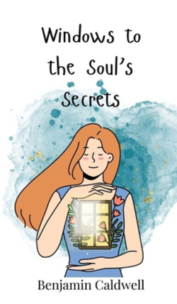Windows to the Soul's Secrets|Benjamin Caldwell