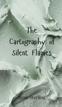 The Cartography of Silent Flames|Ryan Sterling
