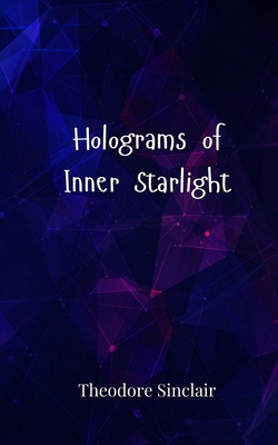 Holograms of Inner Starlight|Theodore Sinclair