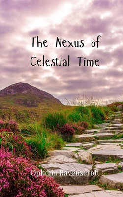 The Nexus of Celestial Time|Ophelia Ravenscroft