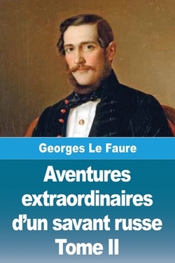 Aventures extraordinaires d'un savant russe|Georges Le Faure