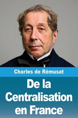 De la Centralisation en France|Charles de Rémusat