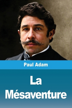 La mésaventure|Paul Adam