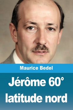 Jérôme 60° latitude nord|Maurice Bedel