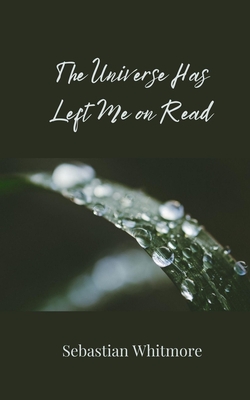 The Universe Has Left Me on Read|Sebastian Whitmore
