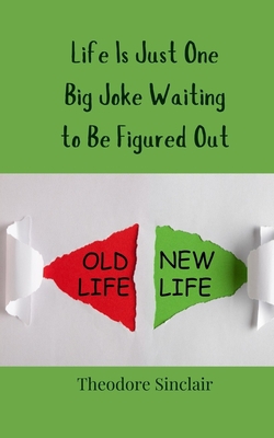 Life Is Just One Big Joke Waiting to Be Figured Out|Theodore Sinclair
