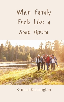 When Family Feels Like a Soap Opera|Samuel Kensington