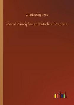 Moral Principles and Medical Practice|Charles Coppens