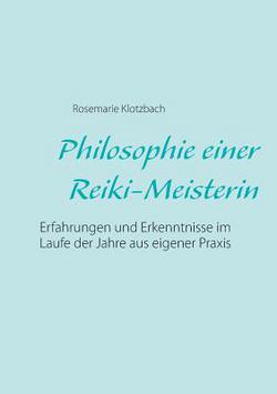 Philosophie einer Reiki-Meisterin|Rosemarie Klotzbach