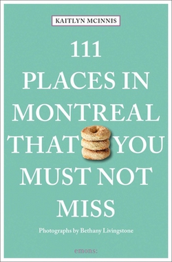 111 Places in Montreal That You Must Not Miss|Kaitlyn McInnis