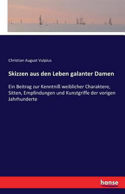 Skizzen aus den Leben galanter Damen|Christian August Vulpius