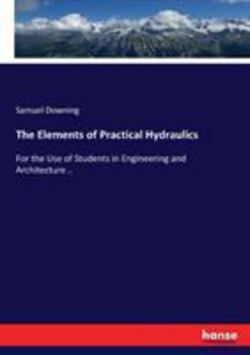 The Elements of Practical Hydraulics|Samuel Downing