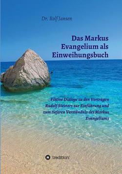 Das Markus Evangelium als Einweihungsbuch|Rolf Jansen