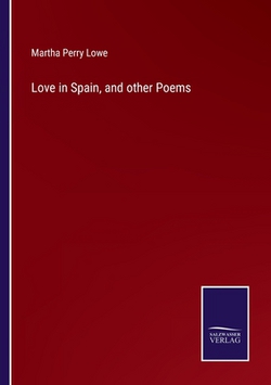 Love in Spain, and other Poems|Martha Perry Lowe