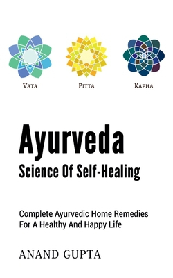 Ayurveda - Science of Self-Healing|Anand Gupta