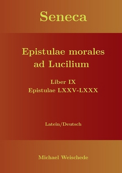 Seneca - Epistulae morales ad Lucilium - Liber IX Epistulae LXXV - LXXX|Michael Weischede