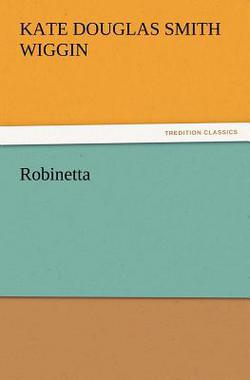 Robinetta|Kate Douglas Smith Wiggin