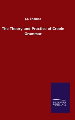 The Theory and Practice of Creole Grammar|J. J. Thomas