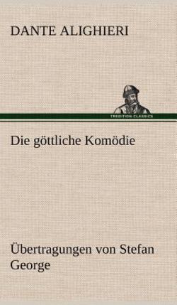 Die Gottliche Komodie - Ubertragungen Von Stefan George|Dante Alighieri