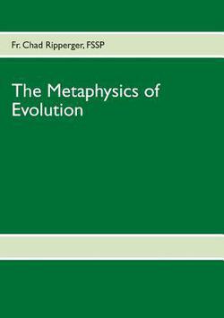 The Metaphysics of Evolution|Chad Ripperger