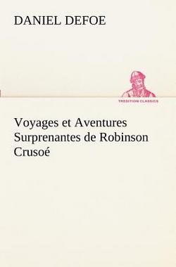 Voyages et Aventures Surprenantes de Robinson Crusoé|Daniel Defoe