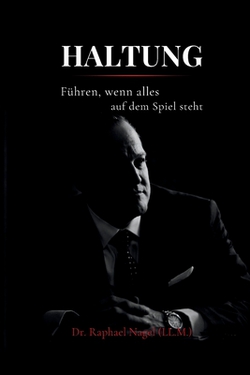 HALTUNG - Führen, wenn alles auf dem Spiel steht|Raphael Nagel (LL M. ).