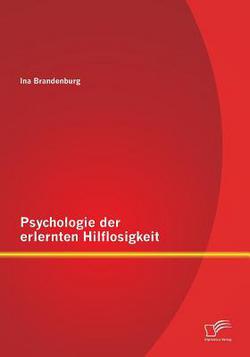 Psychologie der erlernten Hilflosigkeit|Ina Brandenburg