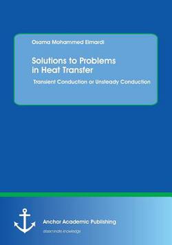 Solutions to Problems in Heat Transfer. Transient Conduction or Unsteady Conduction|Osama Mohammed Elmardi