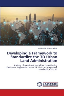 Developing a Framework to Standardize the 3D Urban Land Administration|Muhammad Sheraz Ahsan