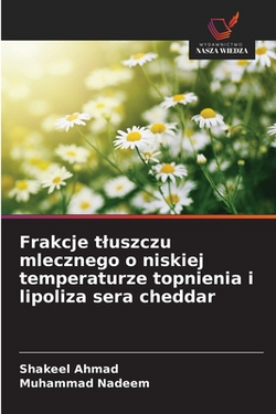 Frakcje tluszczu mlecznego o niskiej temperaturze topnienia i lipoliza sera cheddar|Shakeel Ahmad