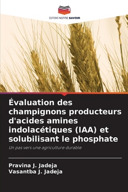 Évaluation des champignons producteurs d'acides amines indolacétiques (IAA) et solubilisant le phosphate|Pravina J. Jadeja