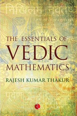 The Essentials of Vedic Mathematics|Rajesh Kumar Thakur