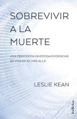 Sobrevivir a la Muerte|Leslie Kean
