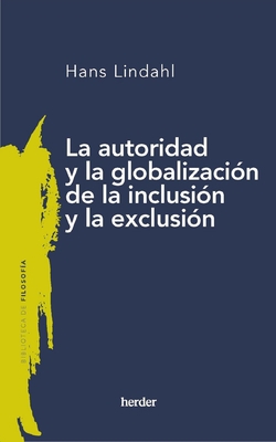 Authority and the Globalisation of Inclusion and Exclusion Spanish Edition|Hans Lindall