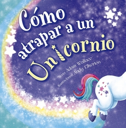 Como Atrapar a Un Unicornio|Adam Wallace