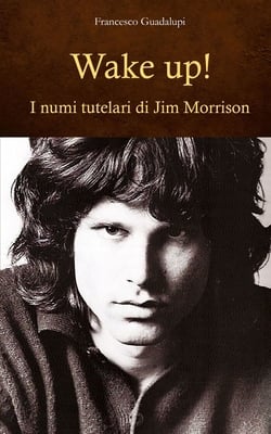 Wake up! I numi tutelari di Jim Morrison|Francesco Guadalupi