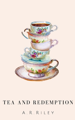 Tea and Redemption|A. R. Riley