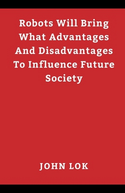 Robots Will Bring What Advantages And Disadvantages|John Lok