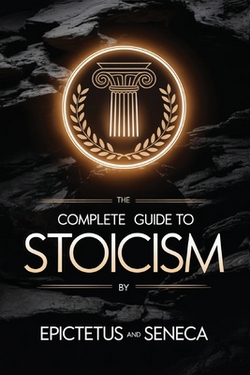 The Complete Guide to Stoicism|Epictetus Seneca