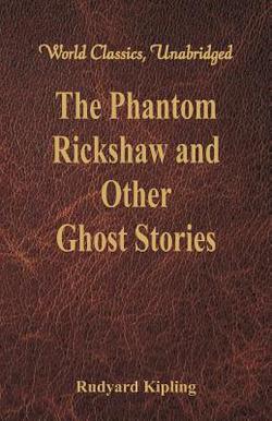 The Phantom Rickshaw and Other Ghost Stories (World Classics, Unabridged)|Rudyard Kipling