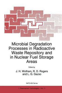 Microbial Degradation Processes in Radioactive Waste Repository and in Nuclear Fuel Storage Areas|J. H. Wolfram